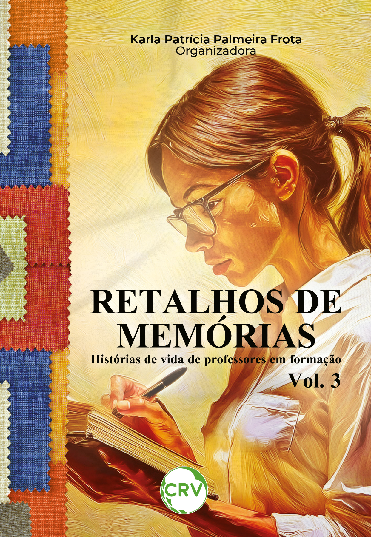 Capa do livro: Retalhos de memórias:<br>Histórias de vida de professores em formação - Vol.: 03