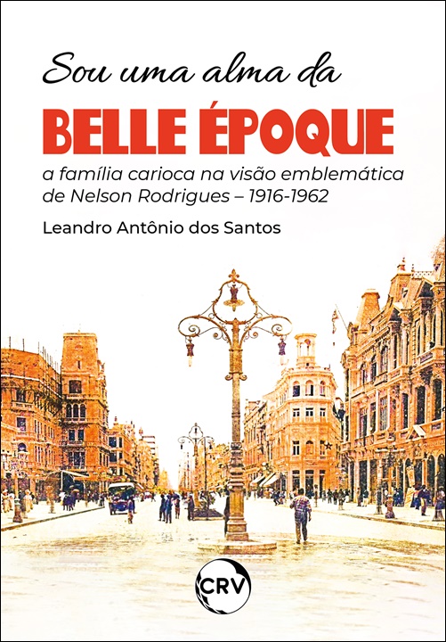 Capa do livro: Sou uma alma da belle époque: <BR>A família carioca na visão emblemática de Nelson Rodrigues – 1916-1962