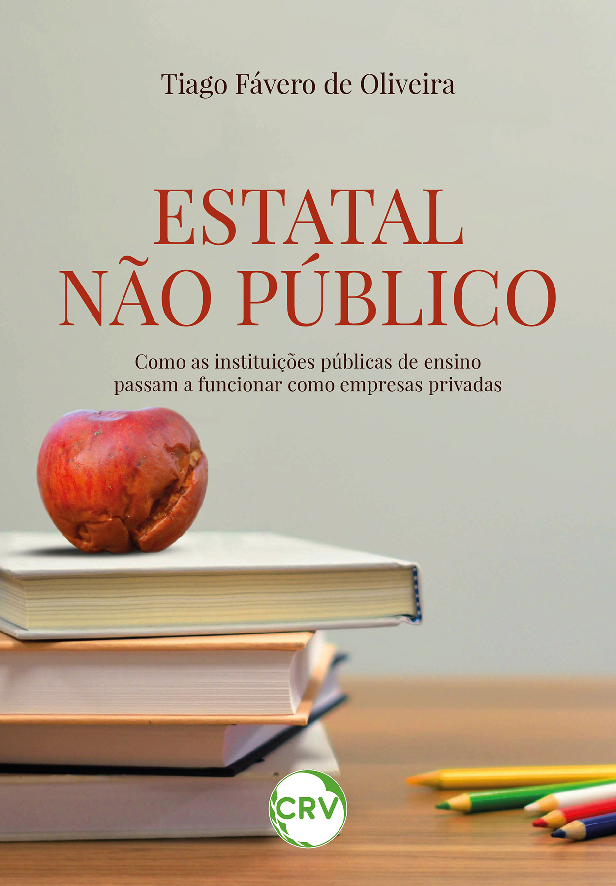 Capa do livro: Estatal não público: <BR>Como as instituições públicas de ensino passam a funcionar como empresas privadas