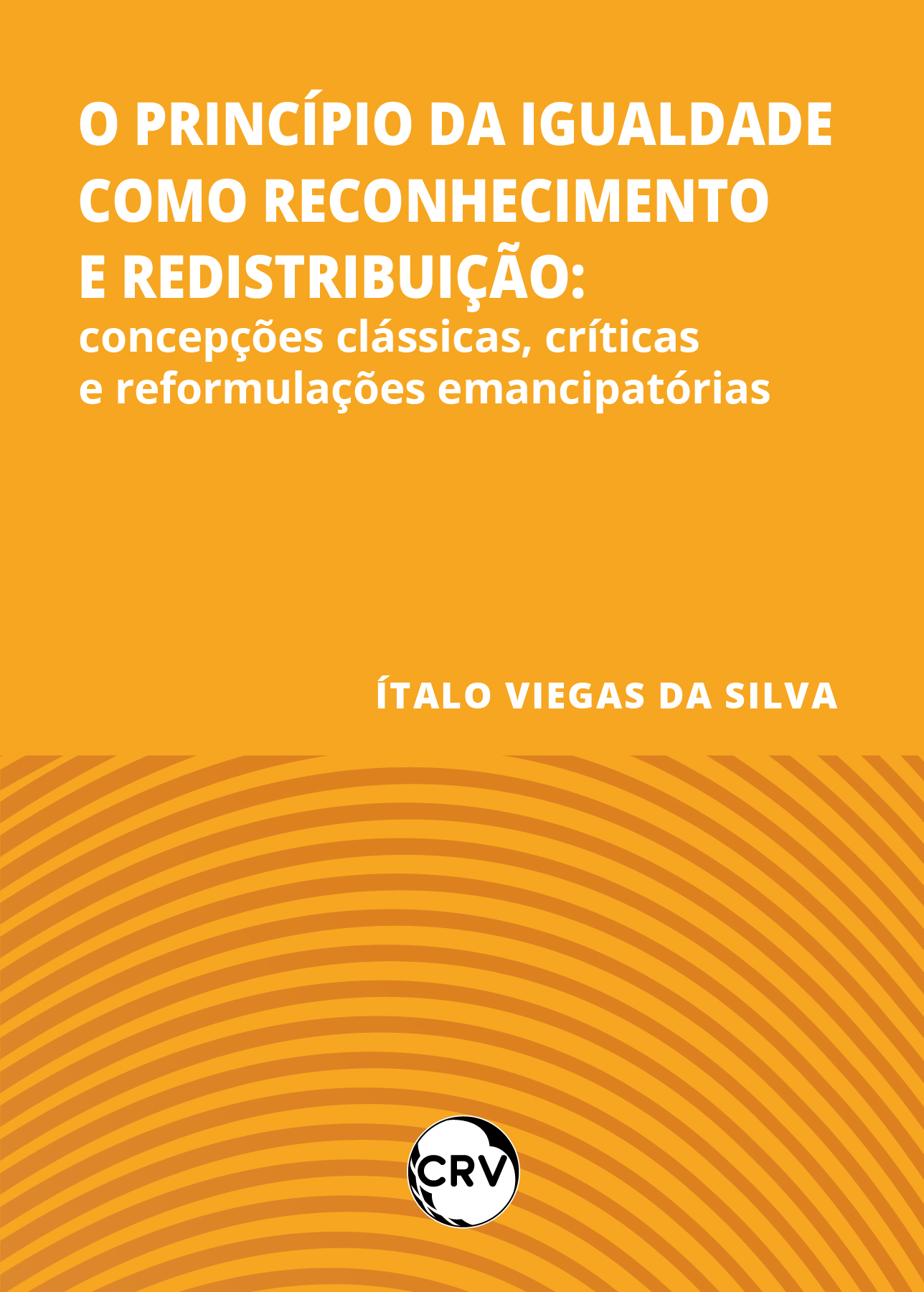 Capa do livro: O princípio da igualdade como reconhecimento e redistribuição: <BR>Concepções clássicas, críticas e reformulações emancipatórias