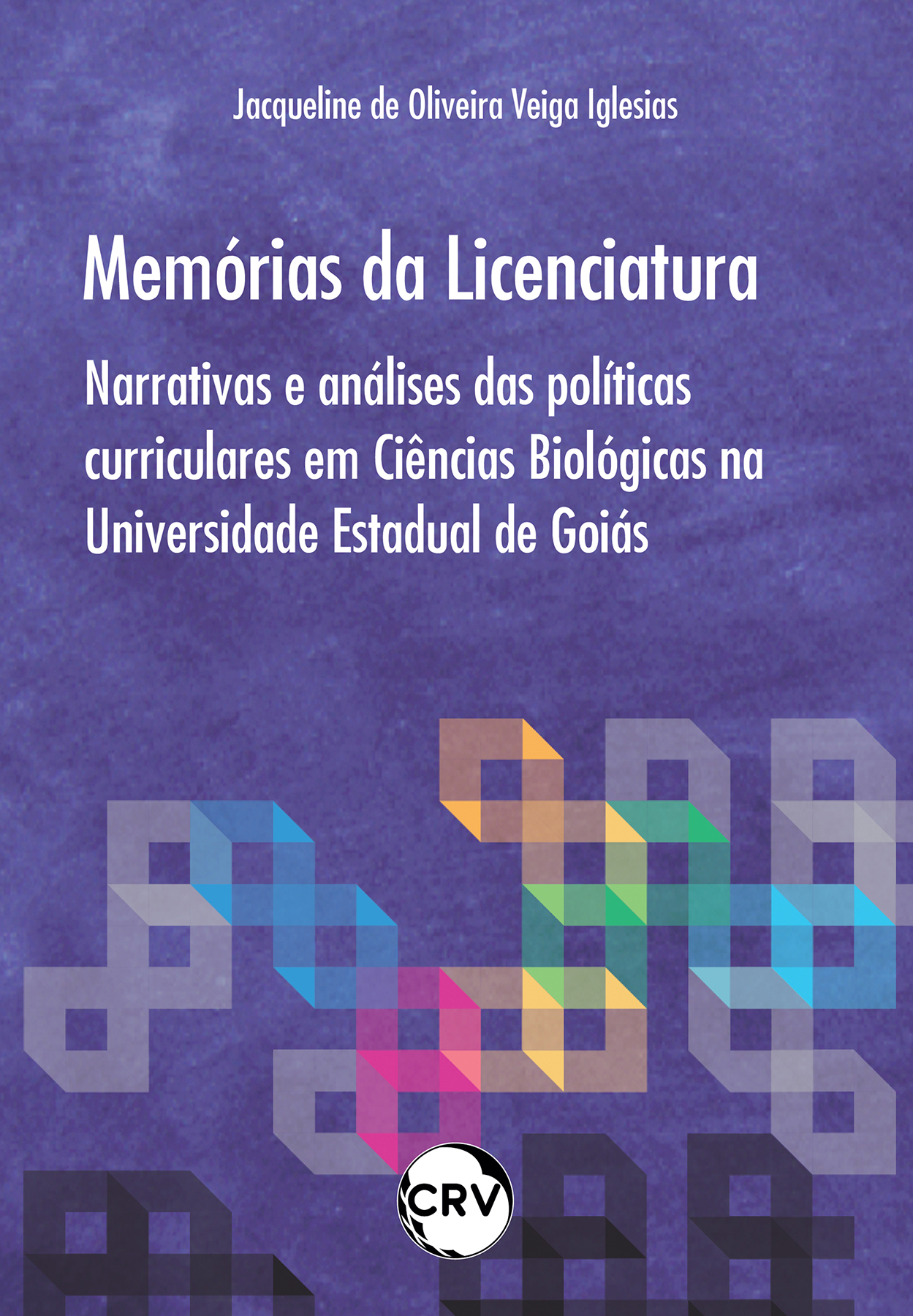 Capa do livro: Memórias da licenciatura: <Br>Narrativas e análises das políticas curriculares em Ciências Biológicas na Universidade Estadual de Goiás