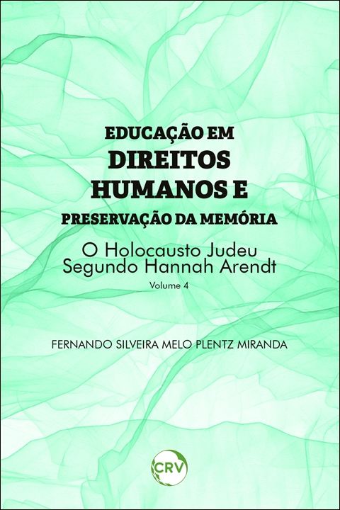 Capa do livro: Educação em direitos humanos e preservação da memória: <br>O holocausto Judeu segundo Hannah Arendt - Vol. 04