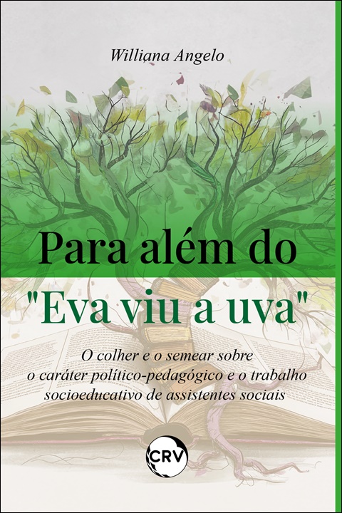 Capa do livro: Para além do “eva viu a uva”: <BR>O colher e o semear sobre o caráter político-pedagógico e o trabalho socioeducativo de assistentes sociais