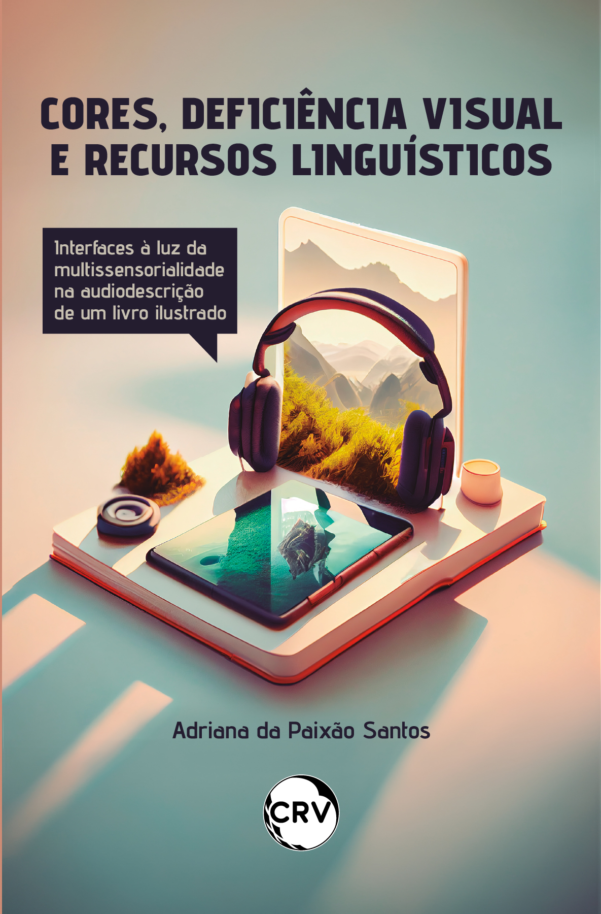 Capa do livro: Cores, deficiência visual e figuras de linguagem: <BR>Interfaces à luz da multissensorialidade na audiodescrição de um livro ilustrado