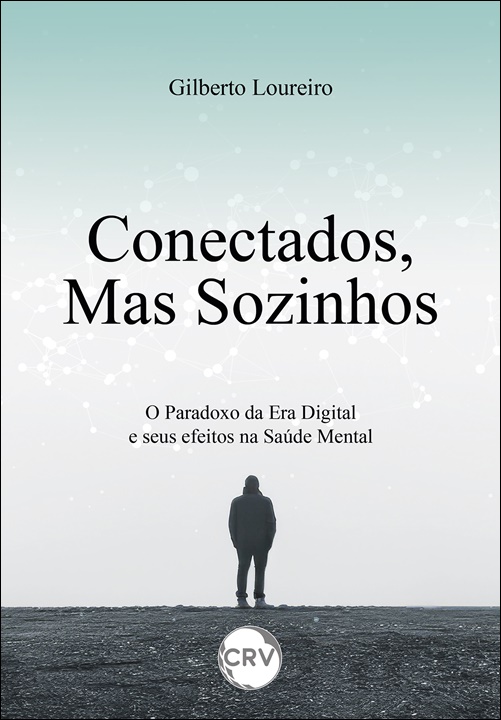 Capa do livro: Conectados, mas sozinhos: <Br>O Paradoxo da Era Digital e seus efeitos na Saúde Mental