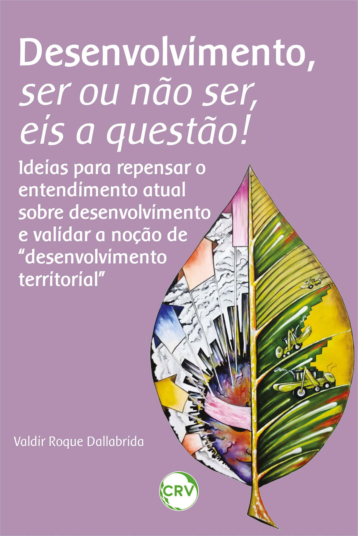 Capa do livro: Desenvolvimento, ser ou não ser, eis a questão!: <br>Ideias para repensar o entendimento atual sobre desenvolvimento e validar a noção de “desenvolvimento territorial