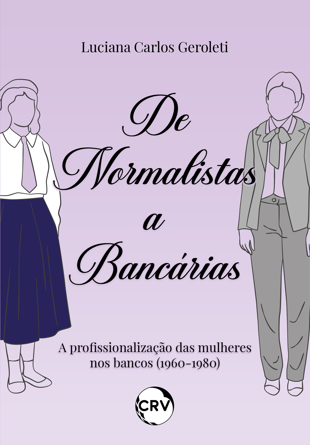 Capa do livro: De normalistas a bancárias: <BR>A profissionalização das mulheres nos bancos (1960-1980)