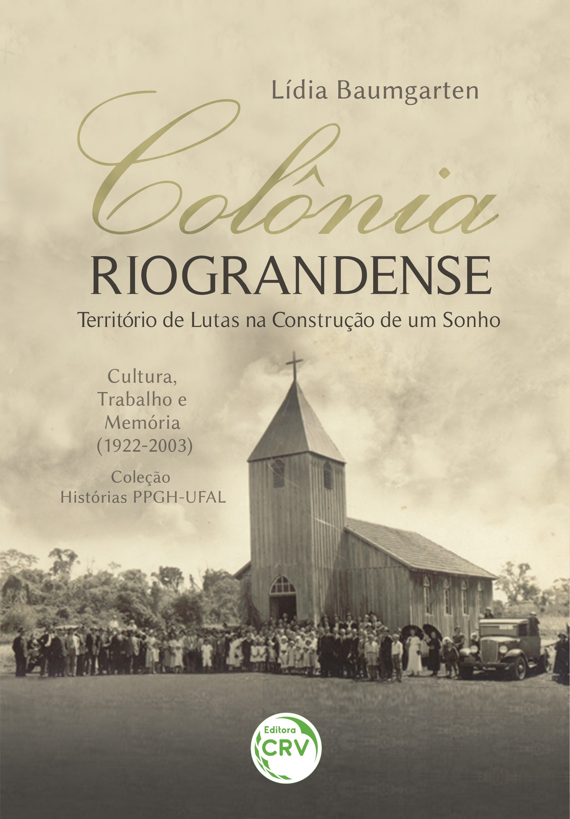 Capa do livro: COLÔNIA RIOGRANDENSE<br> Território de Lutas na Construção de um Sonho Cultura, Trabalho e Memória (1922-2003)<br> Coleção: Histórias PPGH-UFAL