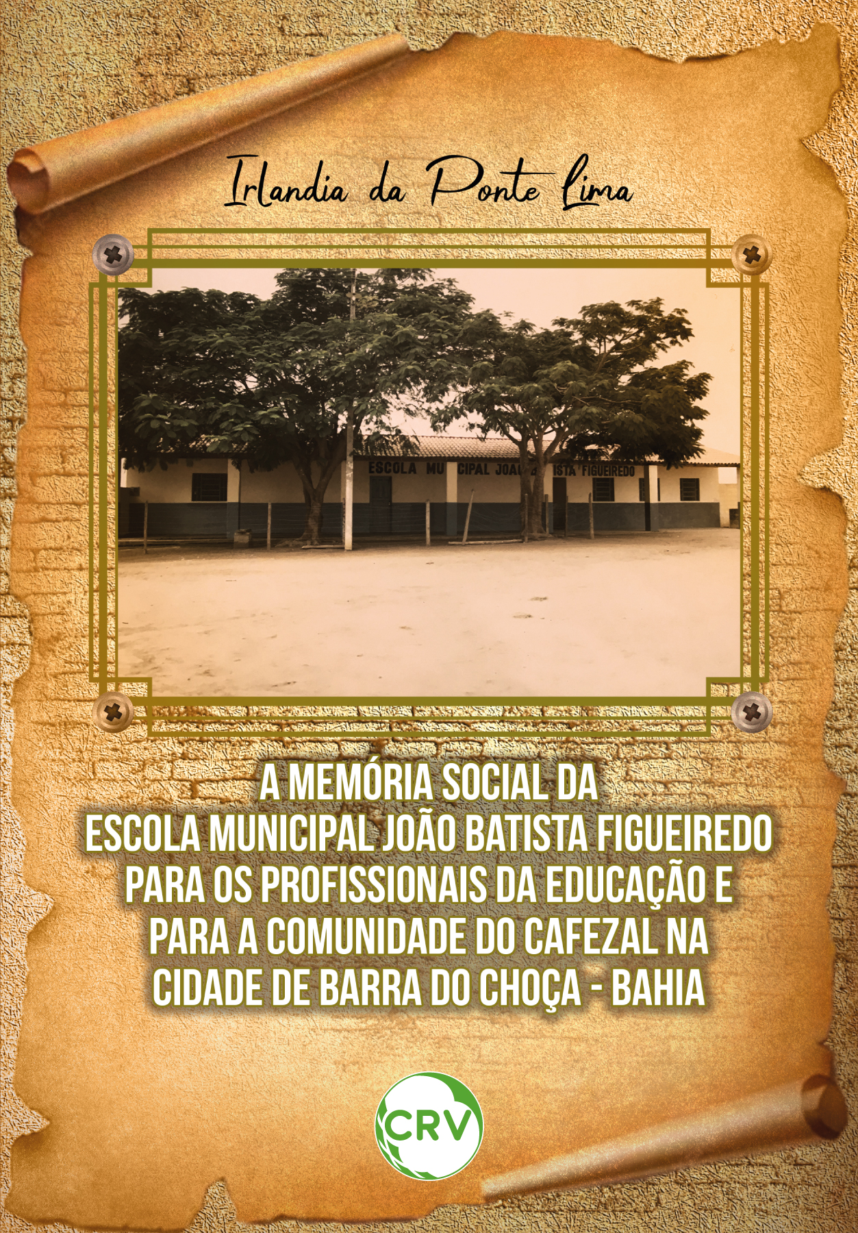 Capa do livro: A memória social da escola municipal João Batista Figueiredo para os profissionais da educação e para a comunidade do cafezal na cidade de Barra do Choça – Bahia