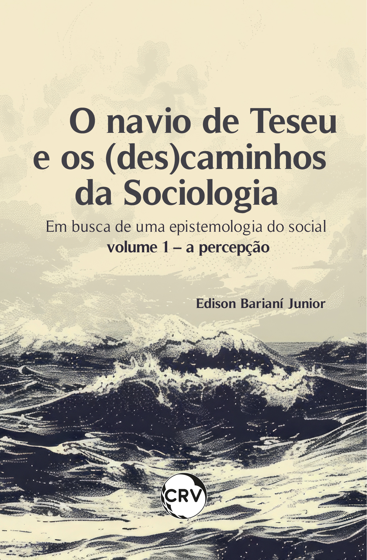 Capa do livro: O navio de teseu e os (des) caminhos da sociologia: <BR>Em busca de uma epistemologia do social - Vol. 01 