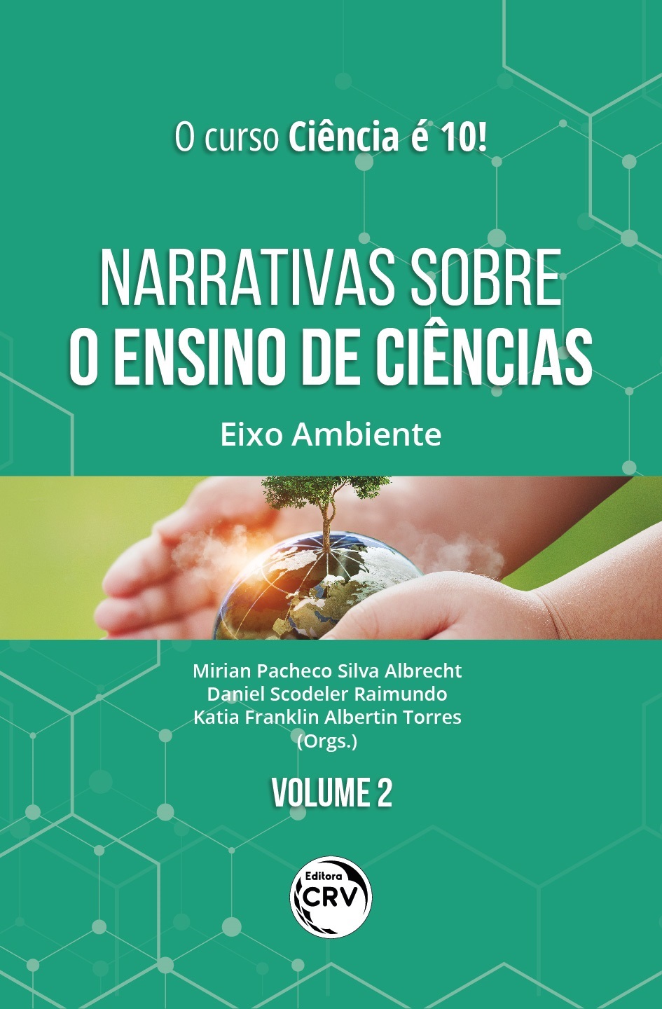 Capa do livro: O CURSO CIÊNCIA É 10! NARRATIVAS SOBRE O ENSINO DE CIÊNCIA:<br> eixo ambiente <br>Volume 2