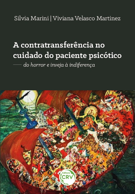 Capa do livro: A CONTRATRANSFERÊNCIA NO CUIDADO DO PACIENTE PSICÓTICO:<br>do horror e inveja à indiferença