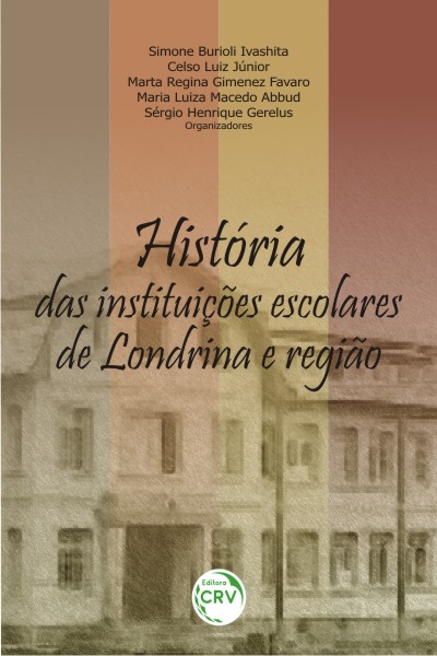 Capa do livro: HISTÓRIA DAS INSTITUIÇÕES ESCOLARES DE LONDRINA E REGIÃO