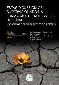 ESTÁGIO CURRICULAR SUPERVISIONADO NA FORMAÇÃO DE PROFESSORES DE FÍSICA<br> panoramas a partir de revisão de literatura<br> Coleção Aprendizagens e docência na licenciatura em Física <br>Volume 1