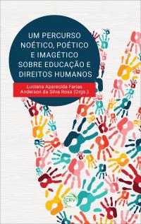 UM PERCURSO NOÉTICO, POÉTICO E IMAGÉTICO SOBRE EDUCAÇÃO E DIREITOS HUMANOS