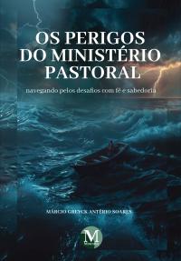 Os perigos do ministério pastoral: <BR>Navegando pelos desafios com fé e sabedoria