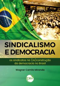 Sindicalismo e democracia: <BR>Os sindicatos na (re)construção da democracia no Brasil