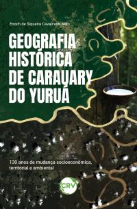 Geografia histórica de Carauary do Yuruá: <br>30 anos de mudança socioeconômica, territorial e ambiental