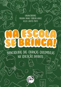 NA ESCOLA SE BRINCA! BRINCADEIRAS DAS CRIANÇAS QUILOMBOLAS NA EDUCAÇÃO INFANTIL