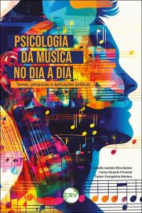 Psicologia da música no dia a dia: <BR>Temas, pesquisas e aplicações práticas