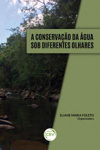 A CONSERVAÇÃO DA ÁGUA SOB DIFERENTES OLHARES