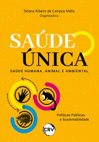 Saúde única: <br>Saúde humana, animal e ambiental Políticas Públicas e Sustentabilidade