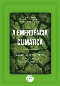 A EMERGÊNCIA CLIMÁTICA <BR> GOVERNANÇA MULTINÍVEL E MULTIATORES NO CONTEXTO BRASILEIRO