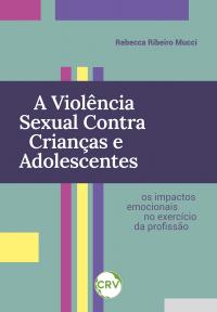 A violência sexual contra crianças e adolescentes: <BR>Os impactos emocionais no exercício da profissão