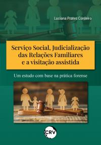 Serviço social, judicialização das relações familiares e a visitação assistida: <BR>Um estudo com base na prática forense