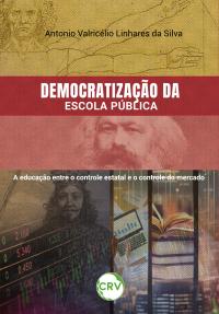 Democratização da escola pública: <BR>A educação entre o controle estatal e o controle do mercado