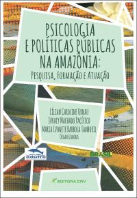 PSICOLOGIA E POLÍTICAS PÚBLICAS NA AMAZÔNIA:<br> pesquisa,formação e atuação