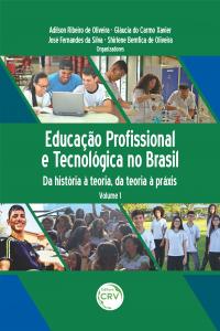 EDUCAÇÃO PROFISSIONAL E TECNOLÓGICA NO BRASIL: <br>da história à teoria, da teoria à práxis <br><br>Coleção Educação Profissional e Tecnológica no Brasil<br> Volume 1