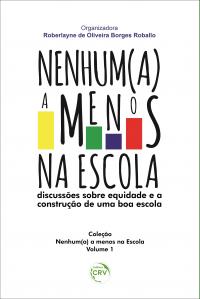 NENHUM(A) A MENOS NA ESCOLA: <br>discussões sobre equidade e a construção de uma boa escola <br>Coleção Nenhum(a) a menos na Escola - Volume 1