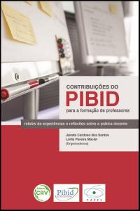 CONTRIBUIÇÕES DO PIBID PARA A FORMAÇÃO DE PROFESSORES:<br>relatos de experiências e reﬂexões sobre a prática docente