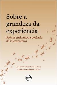 Sobre a grandeza da experiência: <BR>Saúvas ensinando a potência da micropolítica