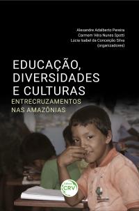 EDUCAÇÃO, DIVERSIDADES E CULTURAS: <br>entrecruzamentos nas Amazônias