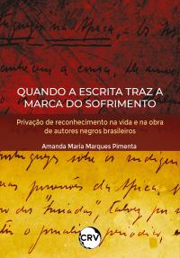 Quando a escrita traz a marca do sofrimento: <BR>Privação de reconhecimento na vida e na obra de autores negros brasileiros