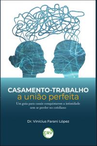 Casamento-trabalho: <BR>A união perfeita – um guia para casais conquistarem a intimidade sem se perder no cotidiano