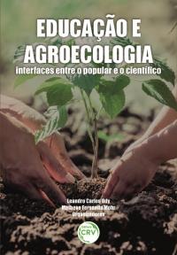 EDUCAÇÃO E AGROECOLOGIA:<br> interfaces entre o popular e o científico