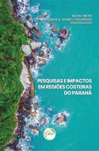 PESQUISAS E IMPACTOS EM REGIÕES COSTEIRAS DO PARANÁ