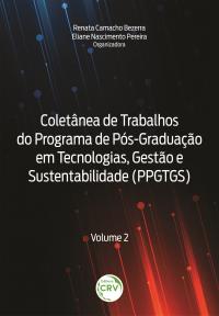 COLETÂNEA DE TRABALHOS DO PROGRAMA DE PÓS-GRADUAÇÃO EM TECNOLOGIAS, GESTÃO E SUSTENTABILIDADE (PPGTGS)<br> Volume 2