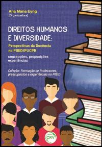 DIREITOS HUMANOS E DIVERSIDADE:<br>perspectivas da docência no PIBID/PUCPR – concepções, proposições e experiências<br>Coleção: Formação de Professores, Pressupostos e Experiências no Pibid<br>Volume 1