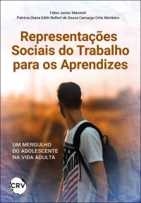 Representações sociais do trabalho para os aprendizes: <BR>Um mergulho do adolescente na vida adulta