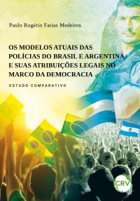 Os modelos atuais das polícias do Brasil e argentina e suas atribuições legais no marco da democracia – Estudo comparativo