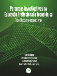 PERCURSOS INVESTIGATIVOS NA EDUCAÇÃO PROFISSIONAL E TECNOLÓGICA<br> desafios e perspectivas