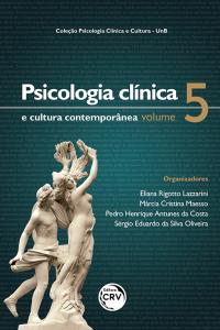 PSICOLOGIA CLÍNICA E CULTURA CONTEMPORÂNEA <br>Coleção Psicologia Clínica e Cultura – UnB<br> Volume 5