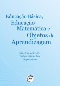 EDUCAÇÃO BÁSICA, EDUCAÇÃO MATEMÁTICA E OBJETOS DE APRENDIZAGEM