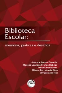 BIBLIOTECA ESCOLAR:<br> memória, práticas e desafios