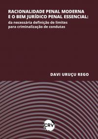 Racionalidade penal moderna e o bem jurídico penal essencial: <BR>Da necessária definição de limites para criminalização de condutas