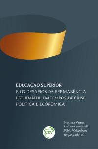 EDUCAÇÃO SUPERIOR E OS DESAFIOS DA PERMANÊNCIA ESTUDANTIL EM TEMPOS DE CRISE POLÍTICA E ECONÔMICA